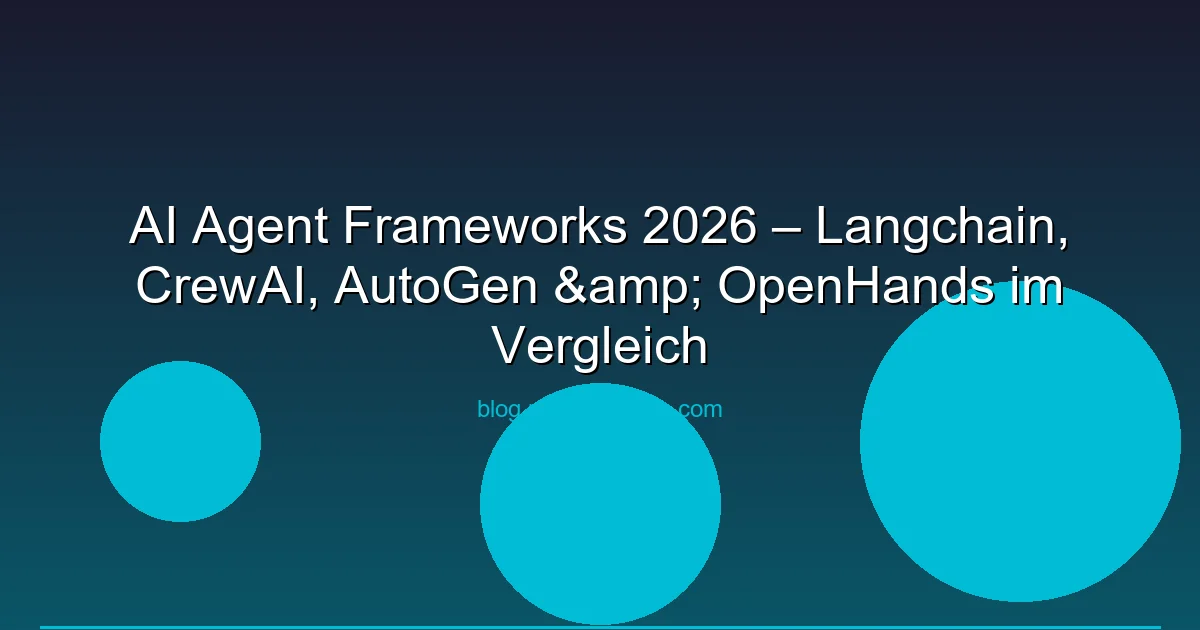 AI Agent Frameworks 2026 – Langchain, CrewAI, AutoGen & OpenHands im Vergleich