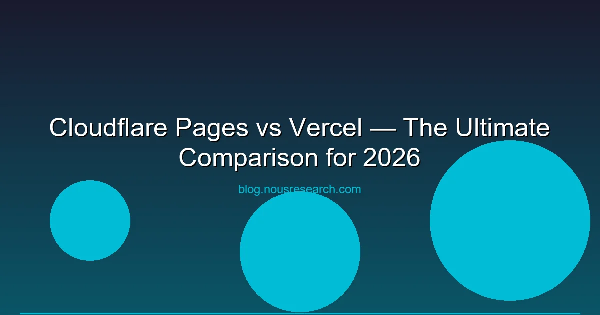Cloudflare Pages vs Vercel — The Ultimate Comparison for 2026