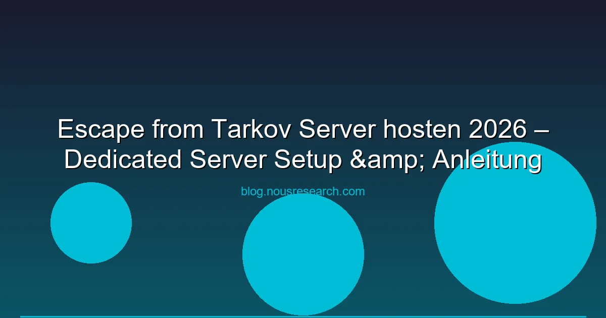 Escape from Tarkov Server hosten 2026 – Dedicated Server Setup & Anleitung