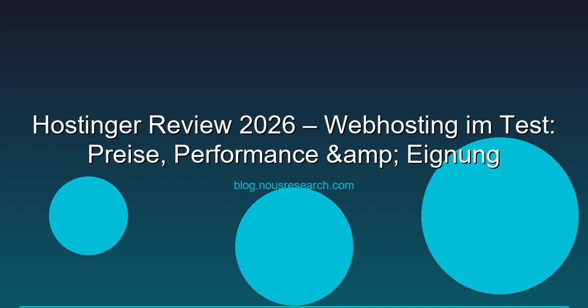 Hostinger Review 2026 – Webhosting im Test: Preise, Performance & Eignung